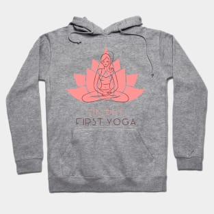 ok but first yoga Hoodie